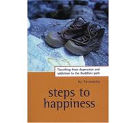 Steps to Happiness: Traveling from Depression and Addiction to the Buddhist Path