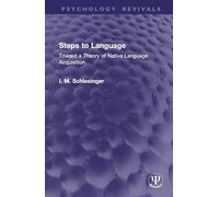 Steps to Language: Toward a Theory of Native Language Acquisition (Psychology Revivals)