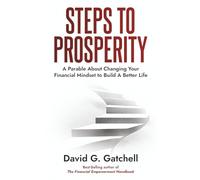 Steps to Prosperity: A Parable About Changing Your Financial Mindset to Build a Better Life