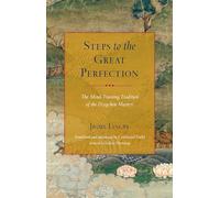 Steps To The Great Perfection: The Mind-Training Tradition of the Dzogchen Masters