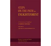 Steps on the Path to Enlightenment: A Commentary on Tsongkhapa's Lamrim Chenmo, Volume 3: The Way of the Bodhisattva: v.3 (Steps to the Path of Enlightenment: The Bodhisattva's Way of Life)