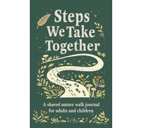 Steps We Take Together: A shared nature walk journal for adults and children