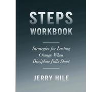 Steps Workbook: Strategies for Lasting Change When Discipline Falls Short