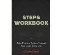 Steps Workbook: Take Practical Actions Toward Your Goals Every Day