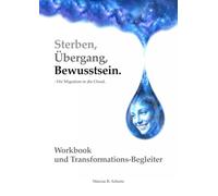 Sterben, Übergang, Bewusstsein: Workbook und Transformations-Begleiter
