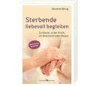 Sterbende liebevoll begleiten: Zu Hause, in der, Doring Paperback.