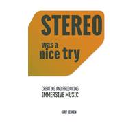 STEREO - WAS A NICE TRY: Creating and Producing Immersive Music