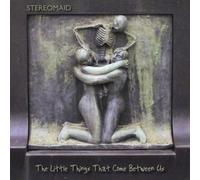 Stereomaid - Little Things That Come Between Us