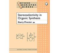 Stereoselectivity in Organic Synthesis: 63 (Oxford Chemistry Primers)