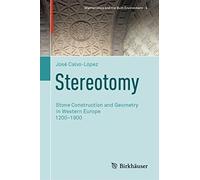 Stereotomy: Stone Construction and Geometry in Western Europe 1200-1900: 4 (Mathematics and the Built Environment, 4)