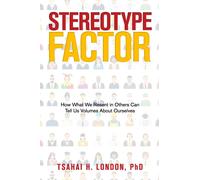 Stereotype Factor : How What We Resent in Others Can Tell Us Volumes About Ourselves