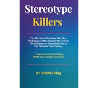 Stereotype Killers: The Pornstar Who Never Had Sex, The Emperor Who Refused the Throne, The Billionaire in Basketball Shorts, The Redneck Tech Genius ... Lives That Shatter What You Thought You Knew