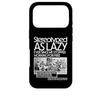 Stereotyped As Lazy Ever Since We Stopped Working for Free Case for iPhone 17 Pro