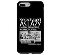 Stereotyped As Lazy Ever Since We Stopped Working for Free Case for iPhone 7 Plus/8 Plus