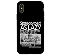 Stereotyped As Lazy Ever Since We Stopped Working for Free Case for iPhone X/XS