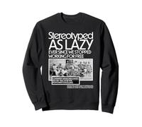 Stereotyped As Lazy Ever Since We Stopped Working for Free Sweatshirt