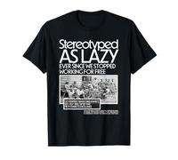 Stereotyped As Lazy Ever Since We Stopped Working for Free T-Shirt