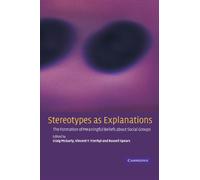 Stereotypes as Explanations: The Formation of Meaningful Beliefs about Social Groups