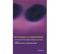 Stereotypes as Explanations: The Formation of Meaningful Beliefs about Social Groups