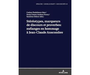 Stéréotypes, marqueurs de discours et proverbes: mélanges en hommage à Jean-Claude Anscombre: 25 (Sprache - Gesellschaft - Geschichte)