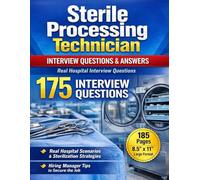Sterile Processing Technician Interview Questions & Answers: 175 Expert Q&A, Real Hospital Scenarios, Sterilization Workflow & Hiring Manager Tips to ... Job (Healthcare Job Interview Mastery Series)