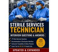 Sterile Services Technician Interview Questions & Answers: 175 Real Interview Questions, Decontamination & Sterilisation Workflow, Instrument ... (Healthcare Job Interview Mastery Series)