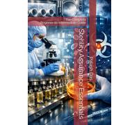 Sterility Assurance Essentials: The Complete Beginner-to-Intermediate Guide (Fundamentals and Regulatory Expectations)