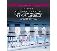 Sterility, Sterilisation and Sterility Assurance for Pharmaceuticals: Technology, Validation and Current Regulations (Woodhead Publishing Series in Biomedicine)