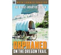 Sterling Point Books®: The Stout-Hearted Seven: Orphaned on the Oregon Trail
