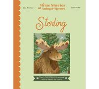 Sterling: The lovestruck moose with a heart for cows (True Stories of Animal Heroes)