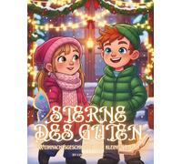 Sterne des Guten - Weihnachtsgeschichten für kleine Herzen: Zehn weihnachtliche Märchen über Mut, Zusammenhalt, Freundlichkeit und Herzenswärme