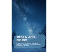 Sterne im Winter - eine Reise: In einer Welt, in der die Kälte nicht nur die Landschaft, sondern auch die Herzen durchdringt, begegnen sich zwei Seelen.