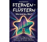 Sternenflüstern - Wo bist du, Bär?: Ein liebevoller Weg durch Abschied, Trauer und Erinnerung zum Mitmachen für Kinder und Eltern