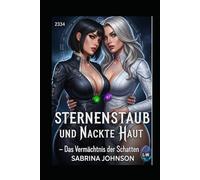 Sternenstaub und nackte Haut - Das Vermächtnis der Schatten: 2334 (Lina & Sasha)