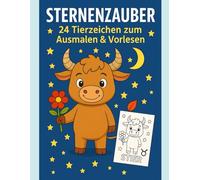 Sternenzauber - 24 Tierzeichen zum Ausmalen & Vorlesen: Mit süßen Tierkreiszeichen aus Ost & West - zum Ausmalen und Vorlesen