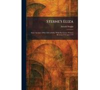 Sterne's Eliza: Some Account of Her Life in India: With Her Letters Written Between 1757 and 1774