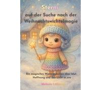 Sterni auf der Suche nach der Weihnachtswichtelmagie: Ein magisches Wintermärchen über Mut, Hoffnung und das Licht in uns