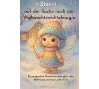 Sterni auf der Suche nach der Weihnachtswichtelmagie: Ein magisches Wintermärchen über Mut, Hoffnung und das Licht in uns