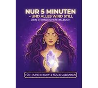 Sternzeichen Malbuch für Erwachsene: Nur 5 Minuten - und alles wird still: Für Ruhe im Kopf, klare Gedanken und kreative Entspannung