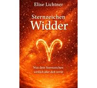Sternzeichen Widder | Mehr als ein Horoskop: Das Astrologie-Buch für Widdergeborene | Geschenkbuch für Sternzeichen Widder (Sternzeichen | Astrologie-Bücher)