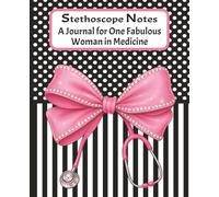 Stethoscope Notes: A Journal for One Fabulous Woman in Medicine: Feminine Notebook for Doctors, Nurses, PAs, Medical Students, Grads, 54 Inspirational ... Professionals & Residency Graduates