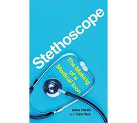 Stethoscope: The Making of a Medical Icon