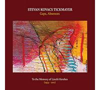 Stevan Kovacs Tickmayer - Gaps, Absences: To The Memory of Laszlo Kerekes
