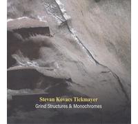 Stevan Kovacs Tickmayer - Grind Structures And Monochromes