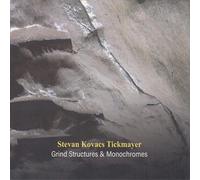 Stevan Kovacs Tickmayer - Grind Structures And Monochromes