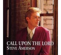 Steve Amerson - Call Upon The Lord