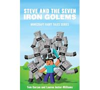 Steve and the Seven Iron Golems: A Minecraft Fairy Tale: Volume 1 (Minecraft Fairy Tales)