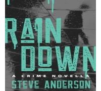 Steve Anderson Rain Down : A Crime Novella Paperback Book Steve Anderson Multicolor