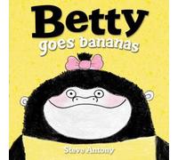 Steve Antony Betty Goes Bananas Paperback Book Steve Antony Multicolor