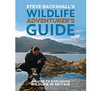 Steve Backshall's Wildlife Adventurer's Guide: A Guide to Exploring Wildlife in Britain